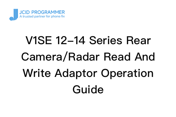 V1SE 12-14 Series Rear Camera/Radar Read And Write Adaptor Operation Guide
